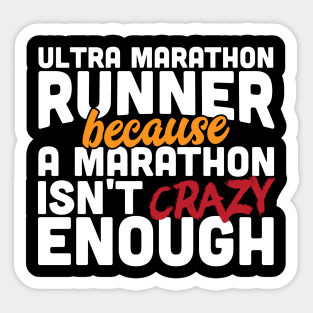 Ultra Marathon Runner Because A Marathon Isn't Crazy Enough Sticker